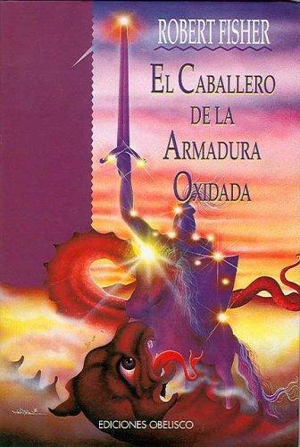 Robert Fisher: El Caballero de la Armadura Oxidada (Hardcover, Spanish language, 1997, Obelisco)