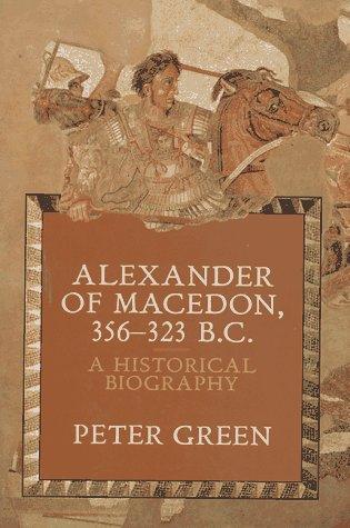 Green, Peter: Alexander of Macedon, 356-323 B.C. (1991, University of California Press)