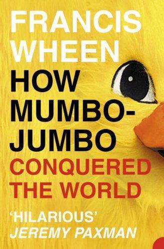 Francis Wheen: How Mumbo-jumbo Conquered the World (2004)