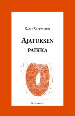 Sami Santanen: Ajatuksen paikka (Hardcover, Finnish language, 2017, Tutkijaliitto)