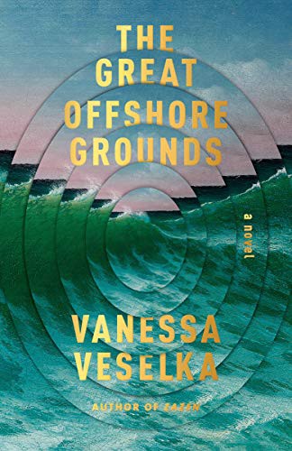 Vanessa Veselka: The Great Offshore Grounds (Paperback, 2021, Vintage)