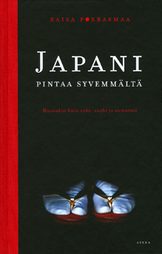 Raisa Porrasmaa: Japani pintaa syvemmältä (Paperback, Finnish language, 2013, Atena)