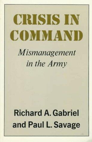 Richard A. Gabriel, Paul Savage: Crisis in Command (Paperback, 1979, Hill and Wang)