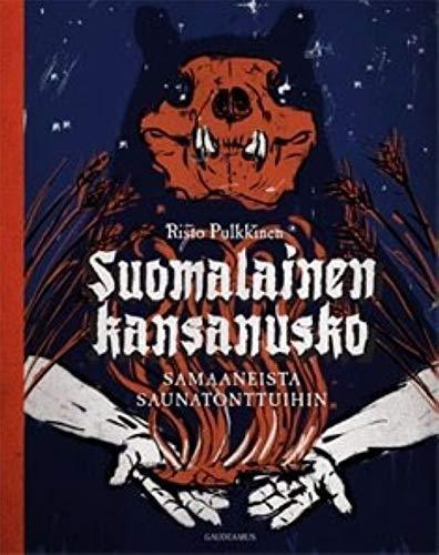 Risto Pulkkinen: Suomalainen kansanusko : samaaneista saunatonttuihin (Finnish language, 2014)
