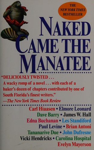 Carl Hiaasen, Tananarive Due, Elmore Leonard, Dave Barry, James W. Hall, Edna Buchanan, Les Standiford, Paul Levine, Brian Antoni, John Dufresne, Vicki Hendricks, Carolina Hospital, Evelyn Mayerson: Naked came the manatee (1998, Fawcett Books)