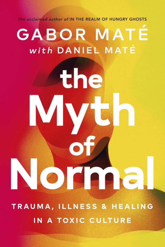 Gabor Maté, Daniel Maté: The Myth of Normal (2022, Ebury Publishing)
