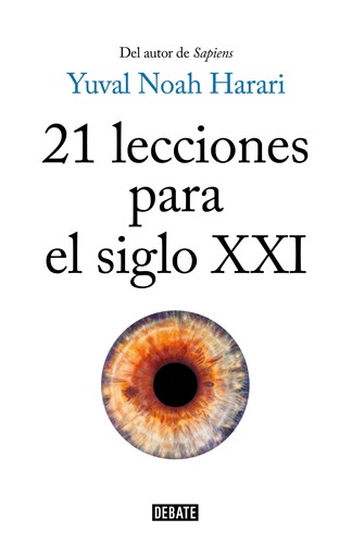 Yuval Noah Harari: 21 lecciones para el siglo XXI (2018, Debate)