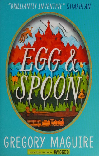 Gregory Maguire: Egg & spoon (2015, Walker Books)