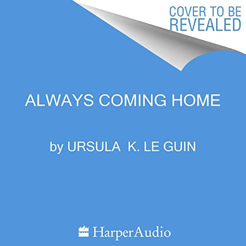 Ursula K. Le Guin: Always Coming Home (AudiobookFormat, HarperAudio)