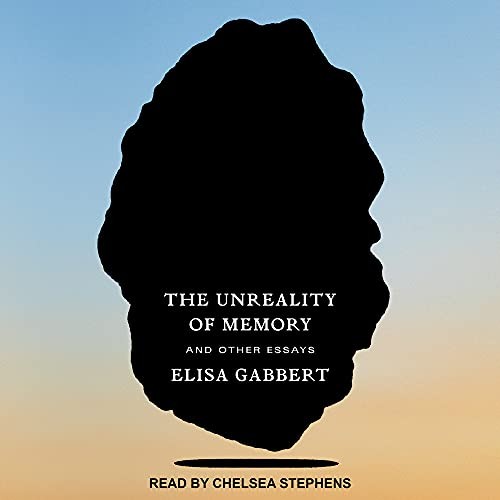 Elisa Gabbert, Chelsea Stephens: The Unreality of Memory (AudiobookFormat, 2020, Tantor Audio)