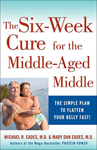 Michael R. Eades, Mary Dan Eades: The 6-Week Cure for the Middle-Aged Middle (Paperback, 2011, Harmony)