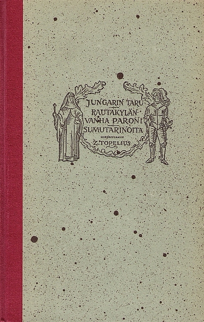 Zachris Topelius, Zacharias Topelius: Jungarin taru ; Rautakylän vanha paroni ; Sumutarinoita (Hardcover, Finnish language, 1929, WSOY)