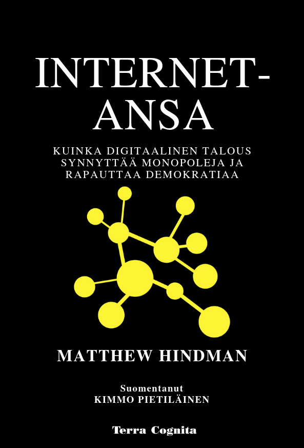 Matthew Hindman: Internet-ansa (Hardcover, Finnish language, 2019, Terra Cognita)