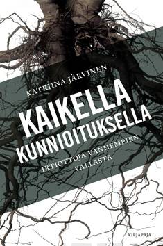 Katriina Järvinen: Kaikella kunnioituksella : irtiottoja vanhempien vallasta (Paperback, suomi language, 2014, Kirjapaja)