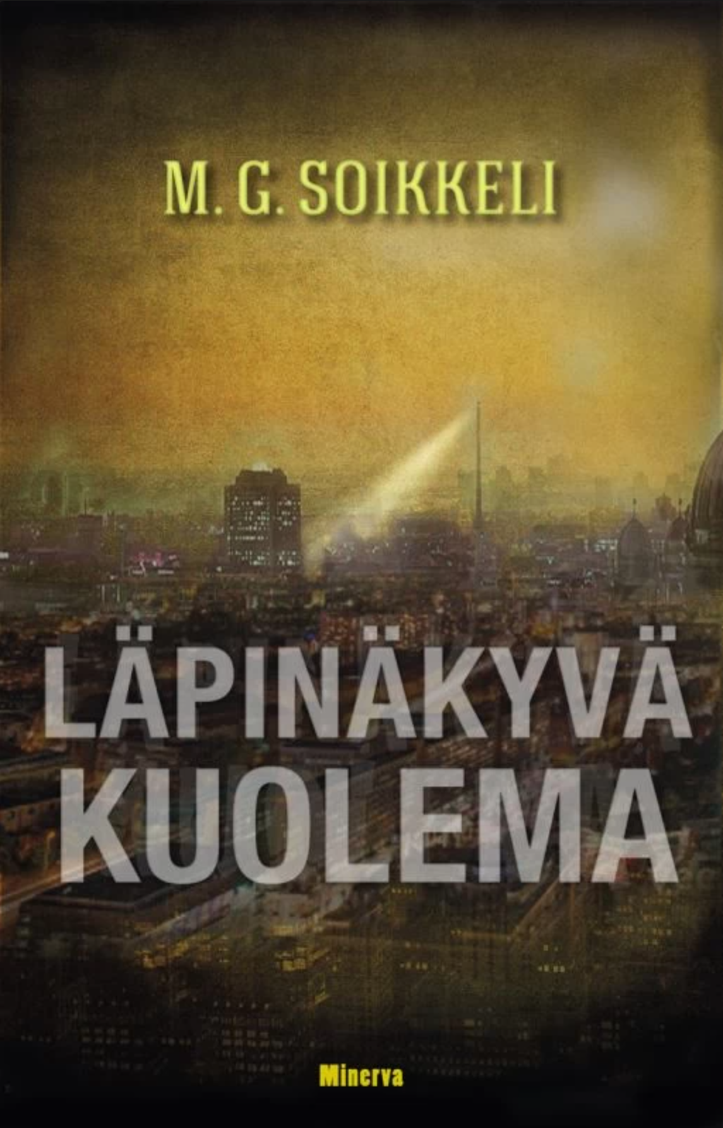 Markku Soikkeli: Läpinäkyvä kuolema (Hardcover, Finnish language, 2014, Minerva)