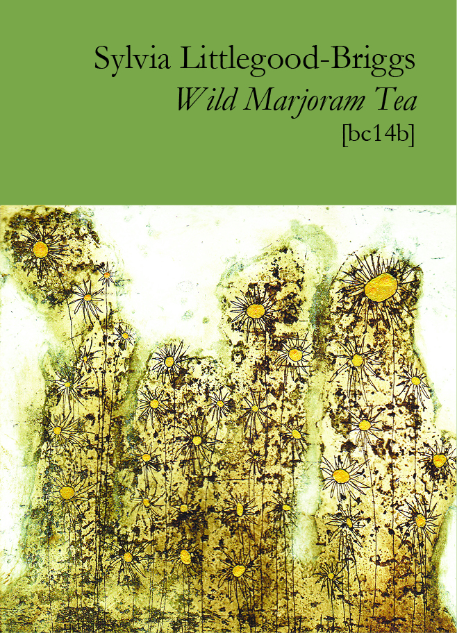 Sylvia Littlegood-Briggs: Wild Marjoram Tea (2021, Broodcomb Press)