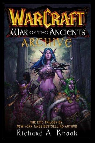 Richard A. Knaak: WarCraft War of the Ancients Archive (Warcraft) (Paperback, 2007, Pocket)