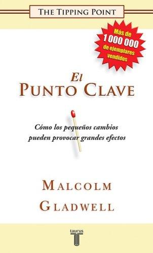 Malcolm Gladwell: El Punto Clave (The Tipping Point. How Little Things Can Make a Big Difference) (Paperback, Spanish language, 2007, Taurus)