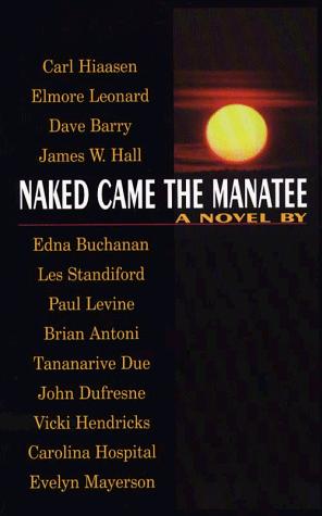 Carl Hiaasen, Tananarive Due, Elmore Leonard, Dave Barry, James W. Hall, Edna Buchanan, Les Standiford, Paul Levine, Brian Antoni, John Dufresne, Vicki Hendricks, Carolina Hospital, Evelyn Mayerson: Naked came the manatee (1997, Thorndike Press)