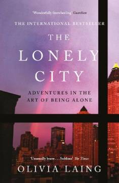 Olivia Laing: The lonely city (Hardcover, 2017, Canongate)