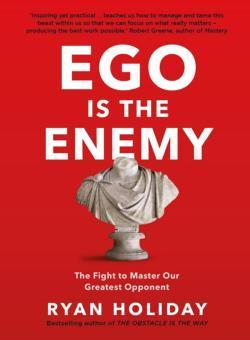 Ryan Holiday: Ego is the Enemy