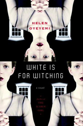 Helen Oyeyemi: White is for witching (Hardcover, 2009, Nan A. Talese)
