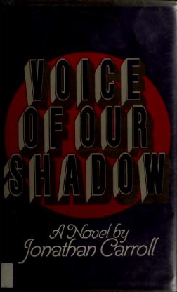 Jonathan Carroll: Voice of our shadow (1983, Viking Press)