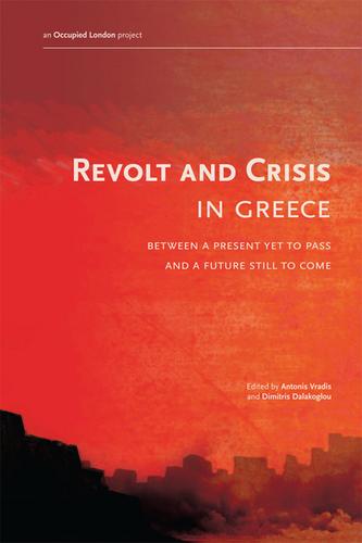 Dimitris Dalakoglou, Antonis Vradis: Revolt and Crisis in Greece (2011, AK Press)