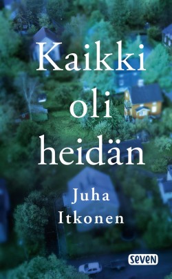 Juha Itkonen: Kaikki oli heidän (Hardcover, Finnish language, 2022, Kustannusosakeyhtiö Otava)