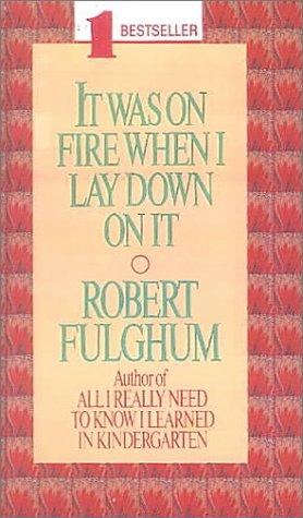 Robert Fulghum: It Was on Fire When I Lay Down on It (Hardcover, 1999, Bt Bound)