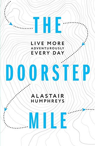 Alastair Humphreys: The Doorstep Mile (Paperback, Alastair Humphreys)