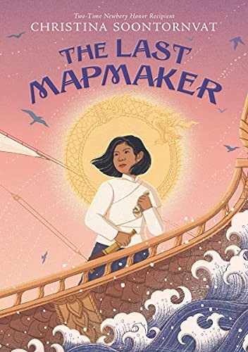 Christina Soontornvat: Last Mapmaker (2022, Candlewick Press)