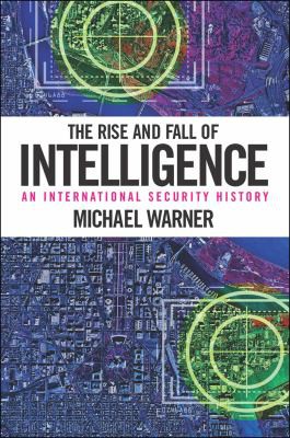 Michael Warner: The rise and fall of intelligence (2014)