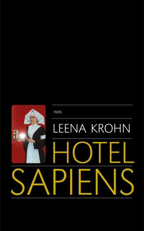 Leena Krohn: Hotel Sapiens ja muita irrationaalisia kertomuksia (Finnish language, 2013, Kustannusosakeyhtiö Teos)