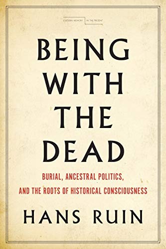 Hans Ruin: Being with the Dead (Hardcover, 2019, Stanford University Press)