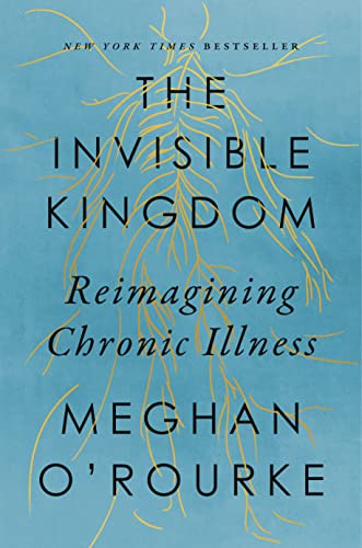 Meghan O'Rourke: Invisible Kingdom (2022, Penguin Publishing Group)