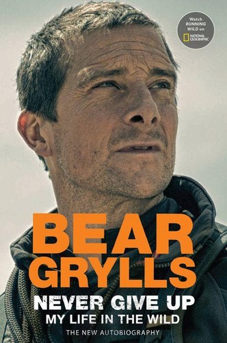 Bear Grylls: Never Give Up (2022, National Geographic Society)