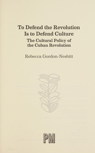 Rebecca Gordon-Nesbitt, Jorge Fornet: To Defend the Revolution Is to Defend Culture (2015, PM Press)