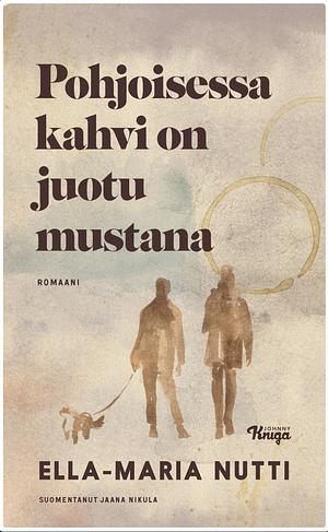 Jaana Nikula, Ella-Maria Nutti: Pohjoisessa kahvi on juotu mustana (Hardcover, Finnish language, 2023, Johnny Kniga)
