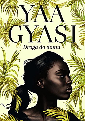 Yaa Gyasi: Droga do domu (Hardcover, 2016, Wydawnictwo Literackie)