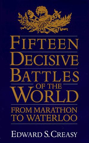 Creasy, Edward Shepherd Sir: Fifteen decisive battles of the world (1994, Da Capo Press)
