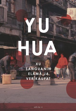Yu Hua: Xu Sanguanin elämä ja verikaupat (Finnish language, 2017)