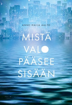 Anne-Maija Aalto: Mistä valo pääsee sisään (AudiobookFormat, Finnish language, 2021)