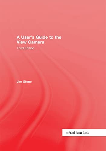 Jim Stone: User's Guide to the View Camera (2015, Taylor & Francis Group, Routledge)