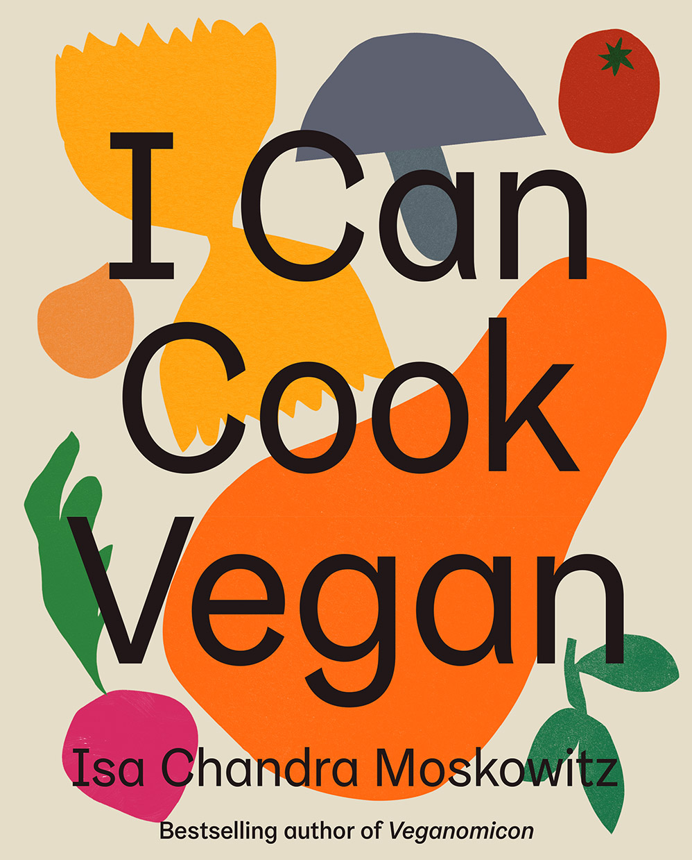 Isa Chandra Moskowitz: I Can Cook Vegan (2019, Abrams, Inc.)