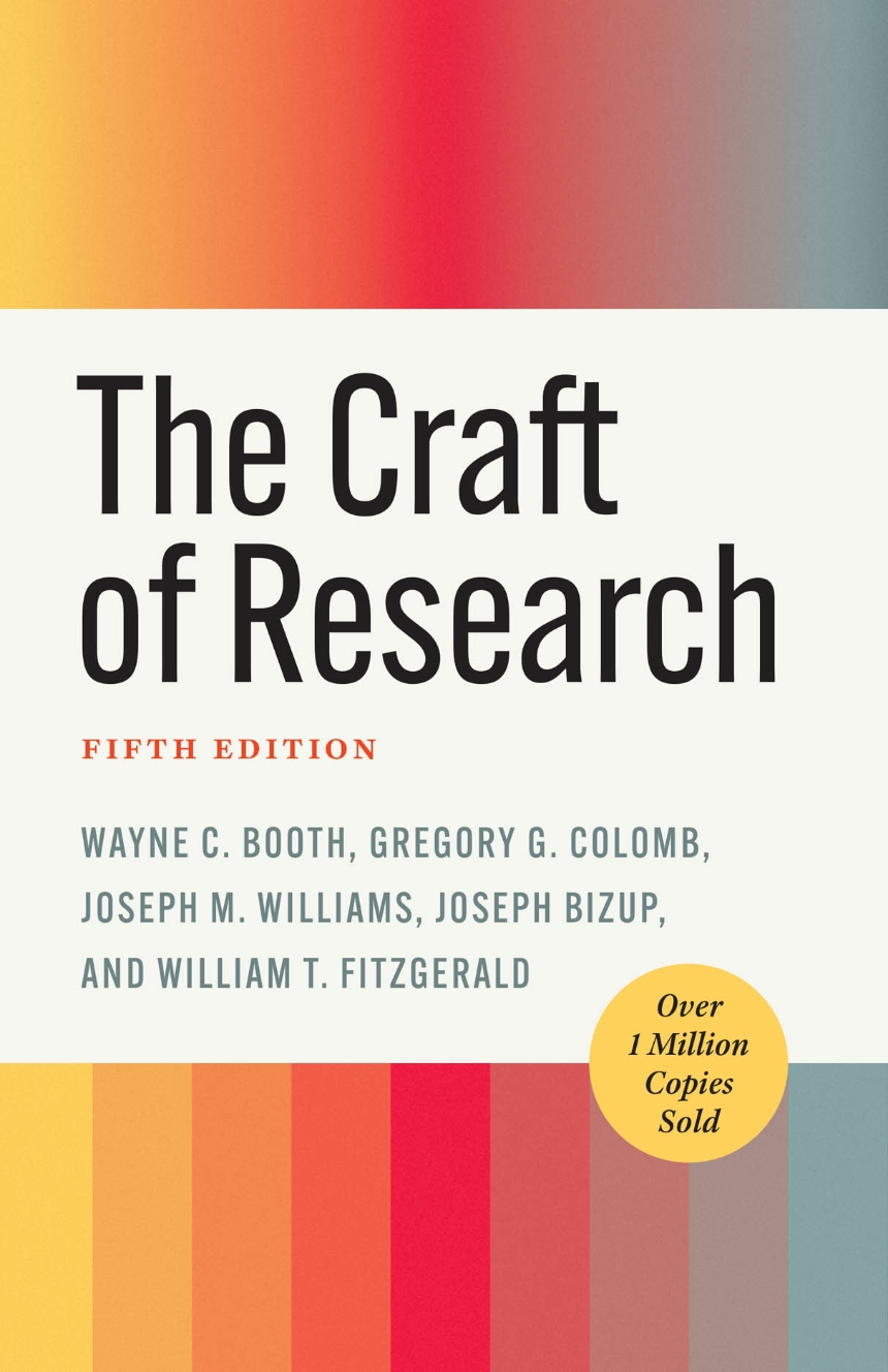 Wayne C. Booth, Gregory G. Colomb, Joseph M. Williams, Joseph Bizup, William T. FitzGerald: The Craft of Research, Fifth Edition (Hardcover, 2024, University of Chicago Press)