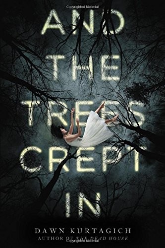 Dawn Kurtagich: And the Trees Crept In (Paperback, 2017, Little, Brown Books for Young Readers)