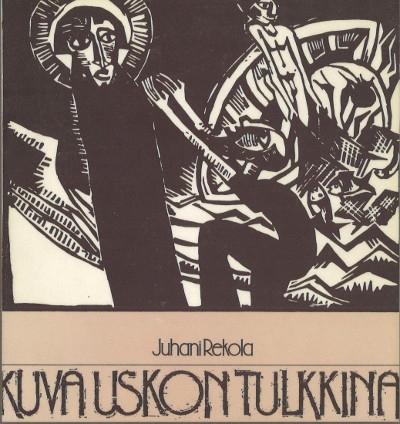 Juhani Rekola: Kuva uskon tulkkina (Hardcover, Finnish language, 1985, Kirjapaja)