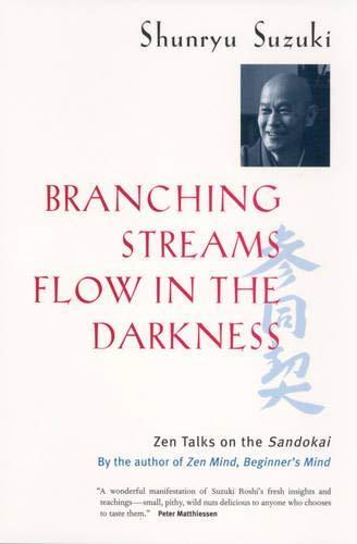 Shunryu Suzuki: Branching streams flow in the darkness : Zen talks on the Sandokai