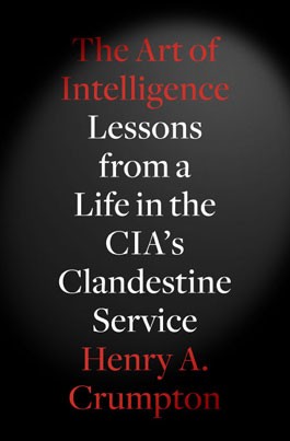 Henry A. Crumpton: The Art of Intelligence (Hardcover, 2012, Penguin Press)